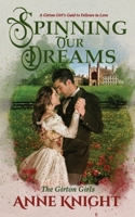 Spinning Our Dreams: A Girton Girl's Guide to Fellows in Love (The Girton Girls) B0FN72B2B9 Book Cover