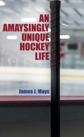 An Amaysingly Unique Hockey life 022884228X Book Cover