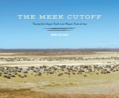 The Meek Cutoff: Tracing the Oregon Trail's Lost Wagon Train of 1845 029599309X Book Cover