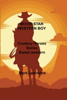 Movie Star Western Boy: Cowboy Heroes Series Sweet western romances 1806302063 Book Cover