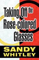 Taking Off the Rose-Colored Glasses 1462647146 Book Cover