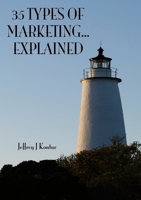 35 Types of Marketing... Explained 1387164988 Book Cover