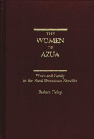 The Women of Azua: Work and Family in the Rural Dominican Republic 0275932206 Book Cover