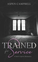 Trained for Service: A Dark Captive Romance B0C1J56KL7 Book Cover