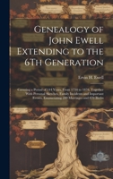 Genealogy of John Ewell Extending to the 6Th Generation: Covering a Period of 144 Years, From 1734 to 1878, Together With Personal Sketches, Family ... Enumerating 280 Marriages and 870 Births 1020661429 Book Cover