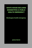 White House Declares Monkeypox a Public Health Emergency: Monkeypox health emergency B0B8R6DWV1 Book Cover