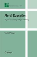 Moral Education: Beyond the Teaching of Right and Wrong 1402037082 Book Cover