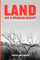 Land as a Human Right. A History of Land Law and Practice in Tanzania 9987081525 Book Cover