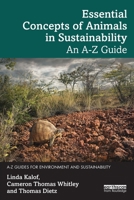 Essential Concepts of Animals in Sustainability: An A-Z Guide (A-Z Guides for Environment and Sustainability) 1032865660 Book Cover