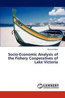 Socio-Economic Analysis of the Fishery Cooperatives of Lake Victoria 3846513164 Book Cover