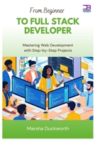 From Beginner to Full Stack Developer: Mastering Web Development with Step-by-Step Projects B0FBFYJBSR Book Cover