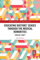 Educating Doctors' Senses Through the Medical Humanities: "How Do I Look?" 1032175206 Book Cover