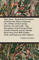 Their Japan - Being Brief Description of Noteworthy Phases of Japanese Life, of Many of the Customs, Festivals, Arts and Crafts: Also Descriptions of the Principal Places Usually Visited by Tourists,  1447423607 Book Cover