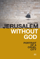 Jerusalem Without God: Portrait of a Cruel City 9774168186 Book Cover