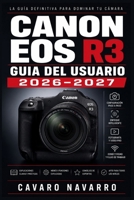 Canon EOS R3 GUIA DEL USUARIO 2026-2027: Guia Completa para Fotografos y Videografos de Todos los Niveles (Spanish Edition) B0H7FMS8NS Book Cover