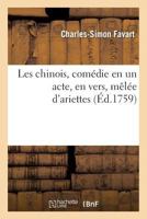 Les Chinois, Comédie En Un Acte, En Vers, Mêlée d'Ariettes 2012731422 Book Cover