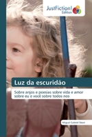 Luz da escuridão: Sobre anjos e poesias sobre vida e amor sobre eu e você sobre todos nos 6200107521 Book Cover