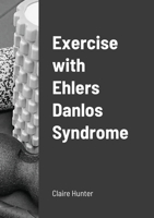 Exercise with Ehlers Danlos Syndrome 1716848830 Book Cover