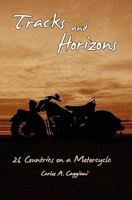 Tracks and Horizons: 26 Countries on a Motorcycle 145378537X Book Cover