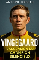 Vingegaard : L’Ascension du Champion Silencieux: Comment Jonas Vingegaard a conquis le Tour et transformé sa résilience en victoire (French Edition) B0FJFDC592 Book Cover