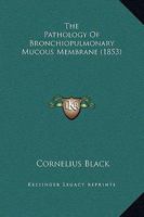 The Pathology Of Bronchiopulmonary Mucous Membrane 1437286119 Book Cover