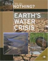 Earth's Water Crisis (What If We Do Nothing?) 0836877543 Book Cover
