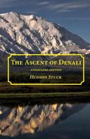 The Ascent of Denali: A Narrative of the First Complete Ascent of the Highest Peak in North America