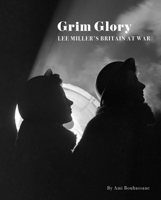 Grim Glory: Lee Miller’s Britain at War B07Y4LQL84 Book Cover