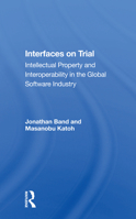 Interfaces On Trial: Intellectual Property And Interoperability In The Global Software Industry 0367166852 Book Cover