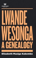Lwande Wesonga: A Genealogy: A Genealogy 0995599823 Book Cover