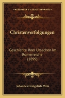 Christenverfolgungen: Geschichte Ihrer Ursachen Im Romerreiche (1899) 1160828814 Book Cover