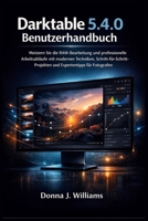 Darktable 5.4.0 Benutzerhandbuch: Meistern Sie die RAW-Bearbeitung und professionelle Arbeitsabläufe mit modernen Techniken, ... Expertentipps für Fotografen (German Edition) B0GNJGKVKT Book Cover