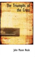The Triumphs of the Cross 1141437066 Book Cover