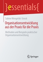 Organisationsentwicklung aus der Praxis für die Praxis: Methoden und Beispiele praktischer Organisationsentwicklung (essentials) (German Edition) 3658312572 Book Cover
