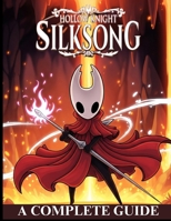 HOLLOW KNIGHT: SILKSONG: The Complete Strategy Guide to Mastering Hornet’s Journey – Walkthroughs, Boss Tactics, Hidden Secrets, and 100% Completion B0FQGZWPB7 Book Cover