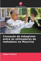Cessação do tabagismo entre os utilizadores de metadona na Maurícia (Portuguese Edition) 6208190436 Book Cover