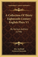 A Collection Of Thirty Eighteenth Century English Plays V1: By Various Authors 116812297X Book Cover