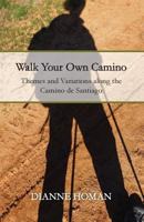 Walk Your Own Camino: Themes and Variations Along the Camino de Santiago 1537683020 Book Cover