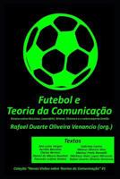 Futebol e a Teoria da Comunicação: Ensaios sobre McLuhan, Lazarsfeld, Wiener, Shannon e o nobre esporte bretão (Novas Visões sobre Teorias da Comunicação) 1729473245 Book Cover
