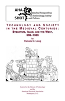 Technology and Society in the Medieval Centuries:: Byzantium, Islam, and the West, 500-1300 (Historical Perspectives on Technology, Society, and Culture) 0872291324 Book Cover