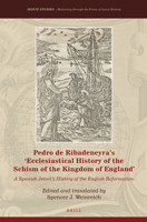 Pedro de Ribadeneyra's 'Ecclesiastical History of the Schism of the Kingdom of England': A Spanish Jesuit's History of the English Reformation 9004323953 Book Cover