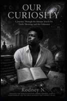 OUR CURIOSITY: A Journey Through the Human Search for Truth, Meaning, and the Unknown B0H3GD1FM3 Book Cover