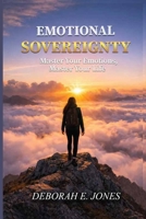 Emotional Sovereignty: Master Your Emotions. Master Your Life. 1972226231 Book Cover