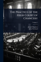 The Practice of the High Court of Chancery 1024085147 Book Cover
