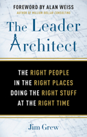 The Leader Architect: The Right People in the Right Places Doing the Right Stuff at the Right Time 1632651335 Book Cover