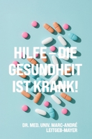 Hilfe - die Gesundheit ist krank!: Eine Reise durch die dunklen Ecken des Gesundheitssystems (German Edition) 395059180X Book Cover