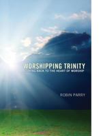 Worshipping Trinity: Coming Back to the Heart of Worship 1620321718 Book Cover