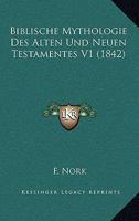 Biblische Mythologie Des Alten Und Neuen Testamentes V1 (1842) 1167702506 Book Cover