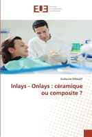 Inlays - Onlays: céramique ou composite ? 6138485599 Book Cover