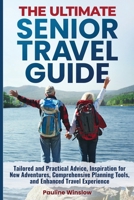 The Ultimate Senior Travel Guide: Tailored and Practical Advice, Inspiration for New Adventures, Comprehensive Planning Tools, and Enhanced Travel Experience (The Ultimate Senior Living) B0DQ6JW5SS Book Cover